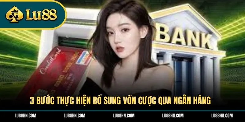 3 bước thực hiện bổ sung vốn cược qua ngân hàng 