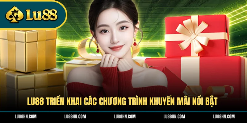 LU88 triển khai các chương trình khuyến mãi nổi bật