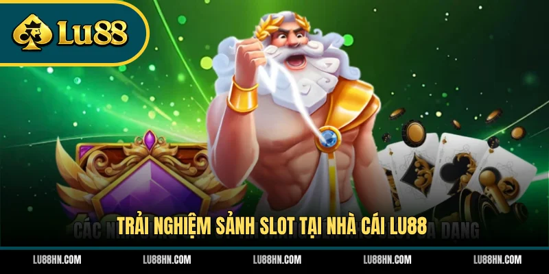 trai-nghiem-sanh-slot-tai-nha-cai-lu88